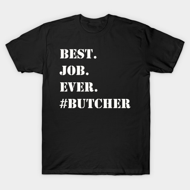 WHITE BEST JOB EVER #BUTCHER T-Shirt by Prairie Ridge Designs